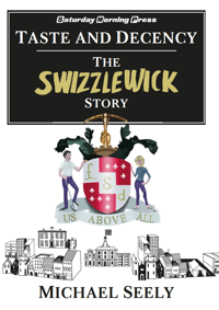 Taste and Decency The Swizzlewick Story