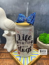 Life Is Better With Dogs Glass Tumbler