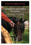 Natural Horsemanship Explained - Robert M Miller, D.V.M.
