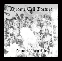 CHROME CELL TORTURE - LAUGH THEN LIE  (7")