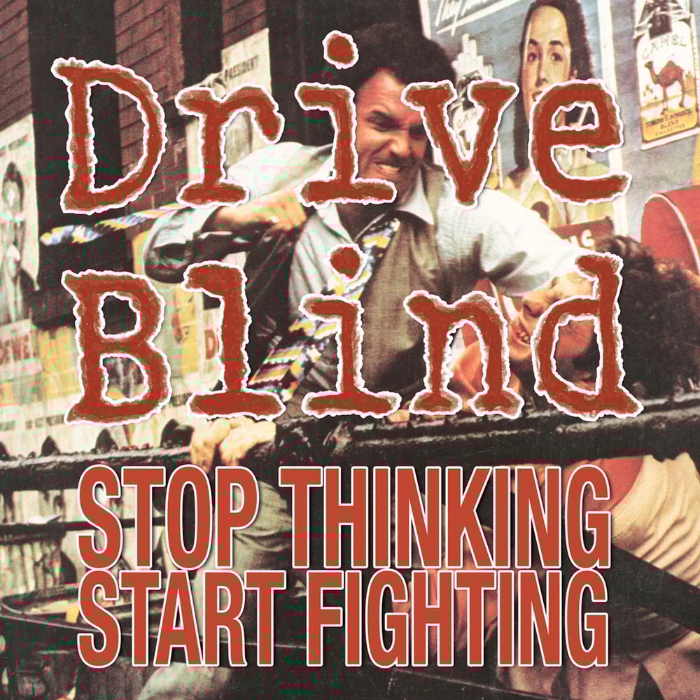 DRIVE BLIND "Stop Thinking Start Fighting" LP