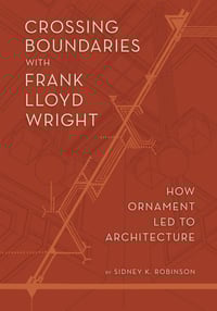 Image 1 of Crossing Boundaries with Frank Lloyd Wright: How Ornament Led to Architecture