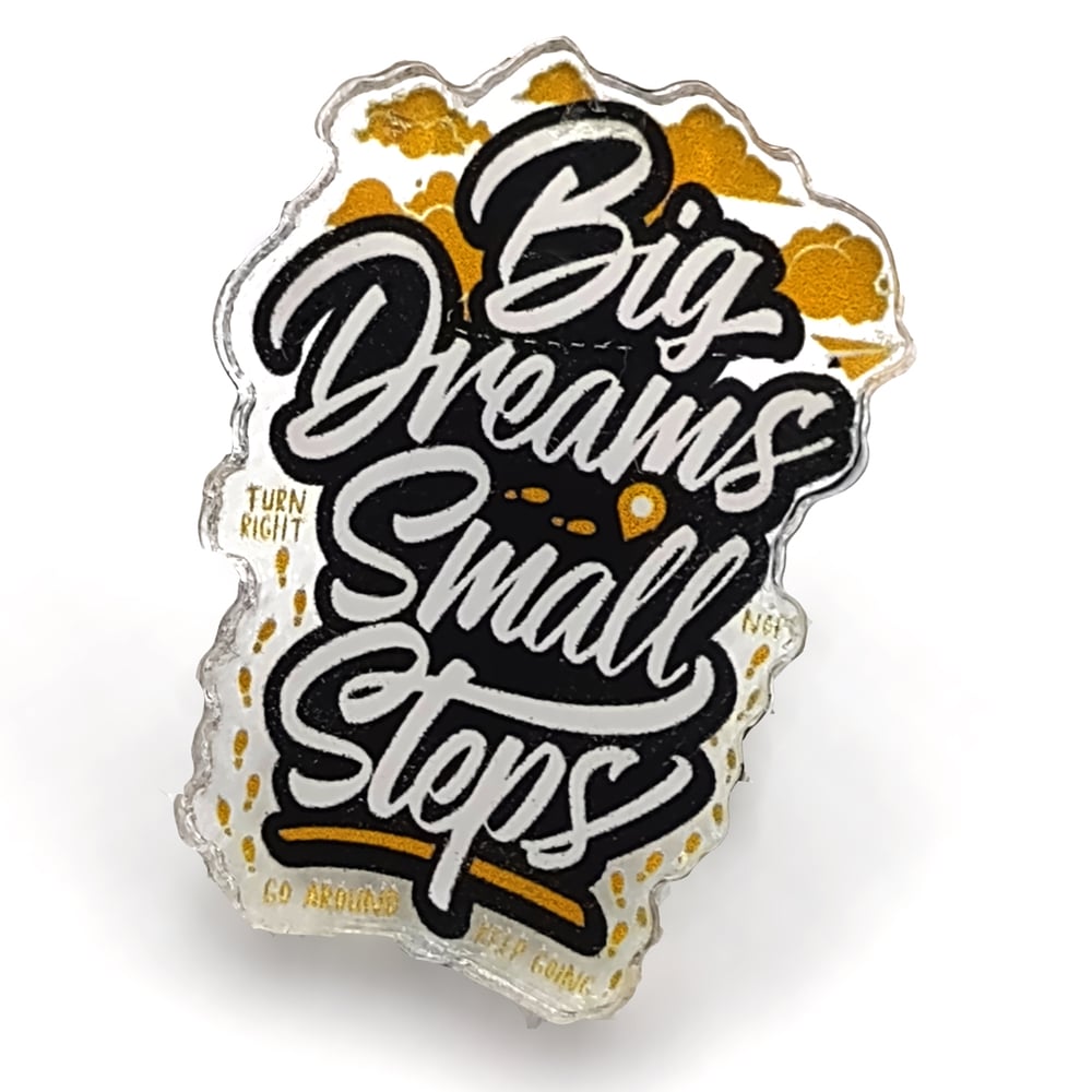 Big Dreams Small Steps Acrylic Pin