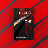 A Theater for One / A Novella by Zachary Woomer