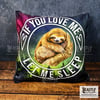 If You Love Me Let Me Sleep Sloth 20cm Plush Cushion