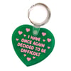 I Have Once Again Decided To Be Difficult Heart Keychain