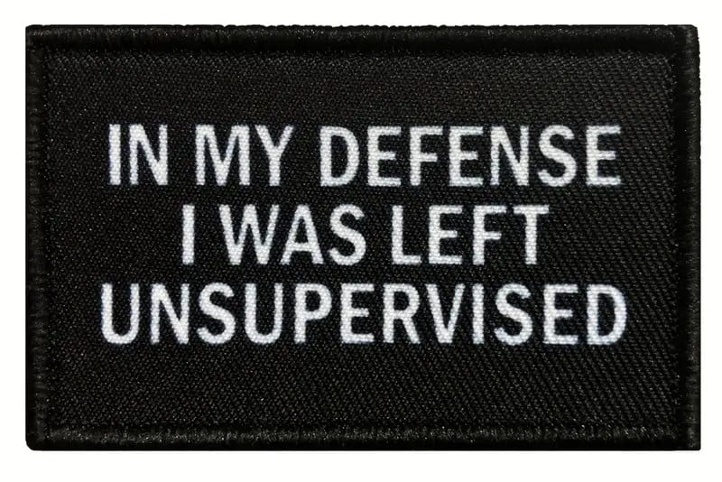 Image of IN MY DEFENSE I WAS LEFT UNSUPERVISED - VELCRO PATCH