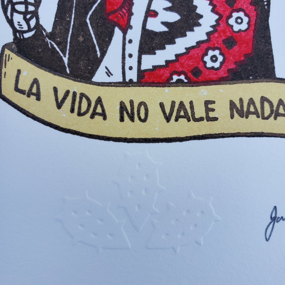 No Vale Nada La Vida Gocco Screenprint 