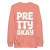 Pretty Okay Unisex Premium Sweatshirt