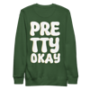 Pretty Okay Unisex Premium Sweatshirt