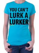 Image of you can't lurk a lurker