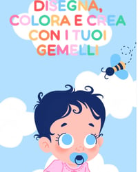 DISEGNA COLORA E CREA CON I TUOI GEMELLI 