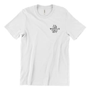 Image of Til The Wheels Fall Off Tee - White