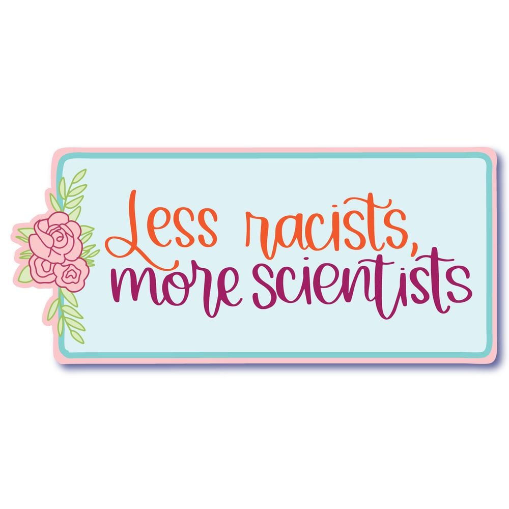 Image of Less Racists, More Scientists Sticker