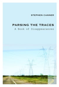 Stephen Canner - Parsing the Traces: A Book of Disappearances