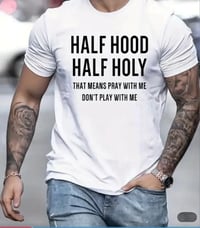 Image 4 of Half Hood Half Holy T-hirt
