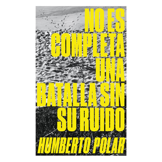 Image of No es completa una batalla sin su ruido / Humberto Polar