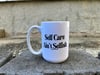 Self Care Ain’t Selfish Mug