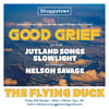 Good Grief, Jutland Songs, Slowlight & Nelson Savage at the Flying Duck