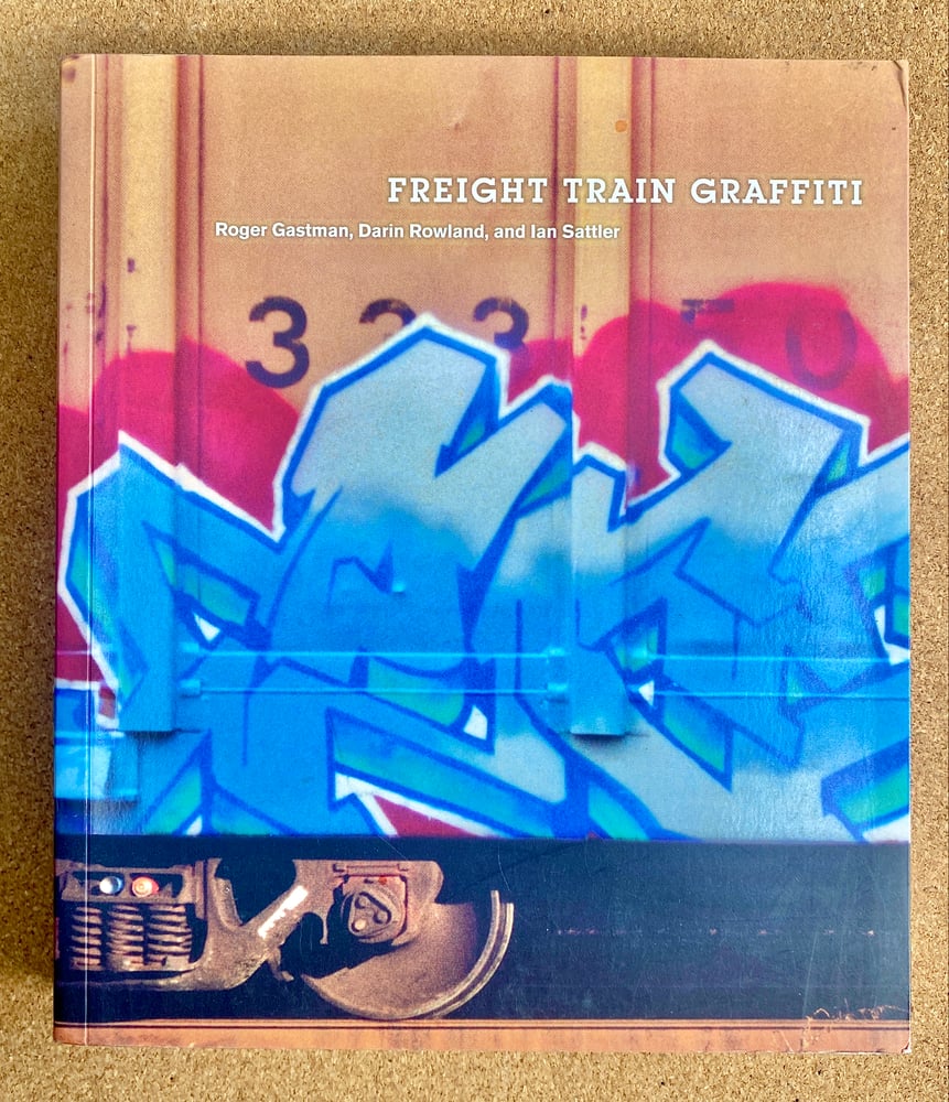 Image of Freight Train Graffiti  1st Edition  -R Gastman Darin Rowland