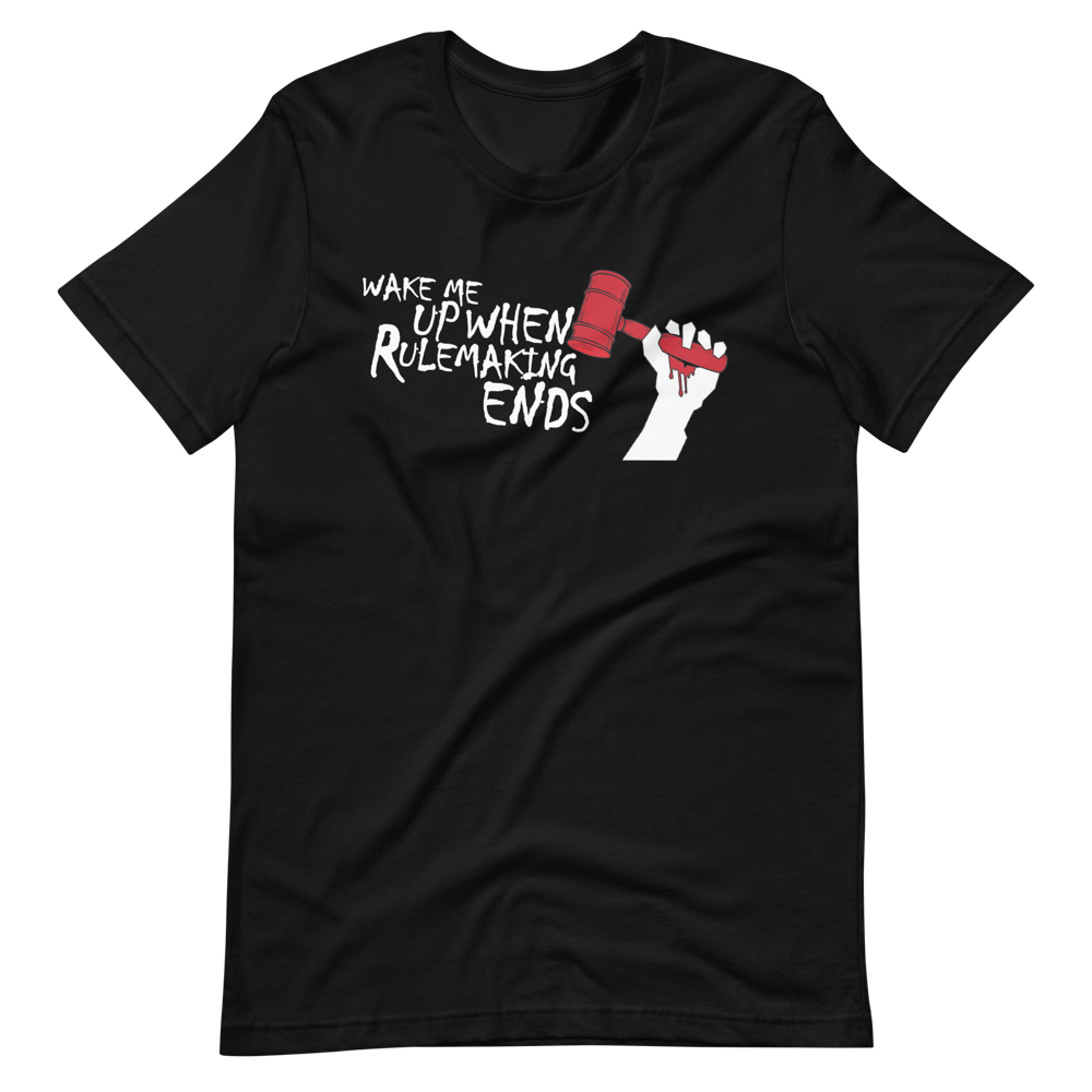 Wake Me Up When Rulemaking Ends T-Shirt