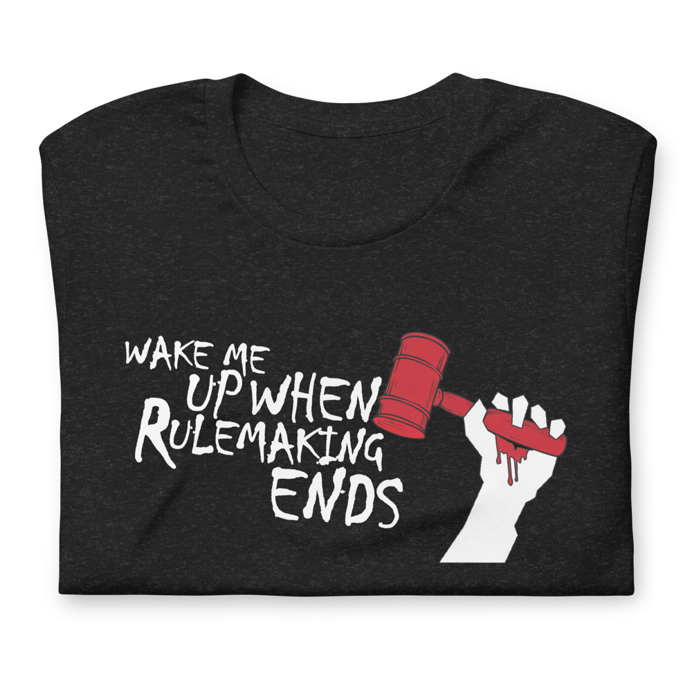 Wake Me Up When Rulemaking Ends T-Shirt