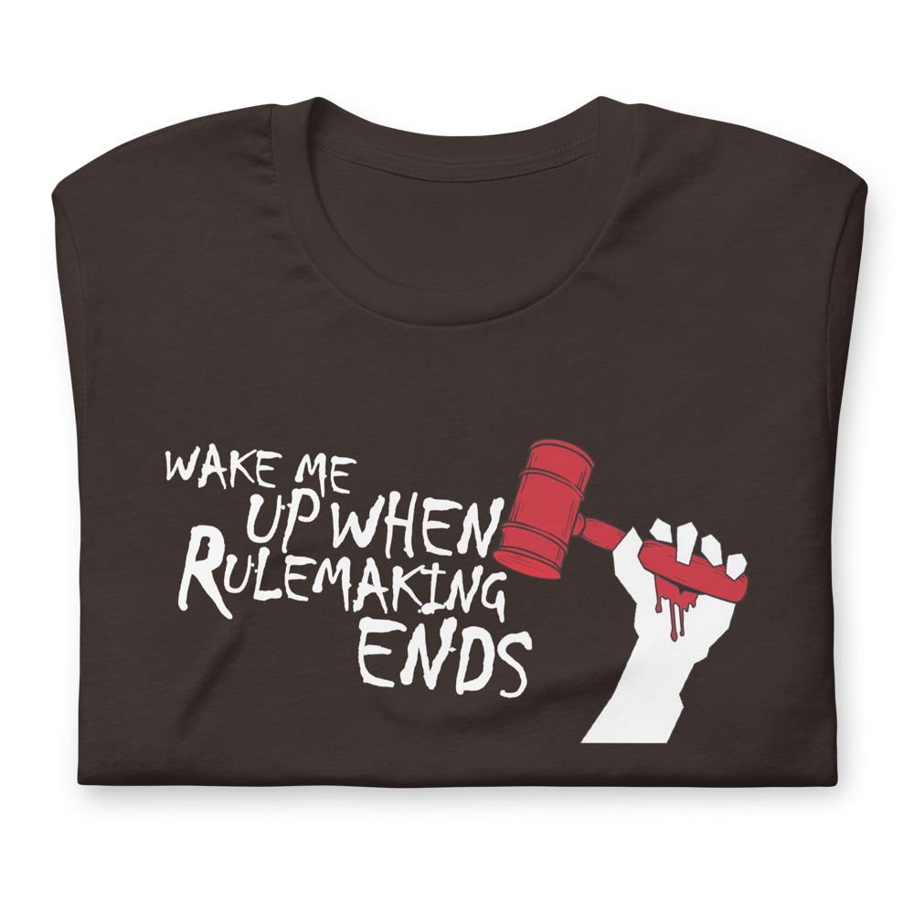 Wake Me Up When Rulemaking Ends T-Shirt