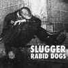 SLUGGER 'Rabid Dogs' 7" EP (re-press)