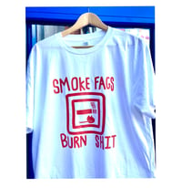 Image 1 of SMOKE FAGS / BURN SHIT T-SHIRT 
