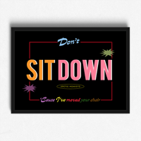 Image 1 of Don't Sit Down Cause I've Moved Your Chair Print