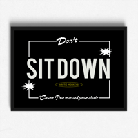 Image 4 of Don't Sit Down Cause I've Moved Your Chair Print
