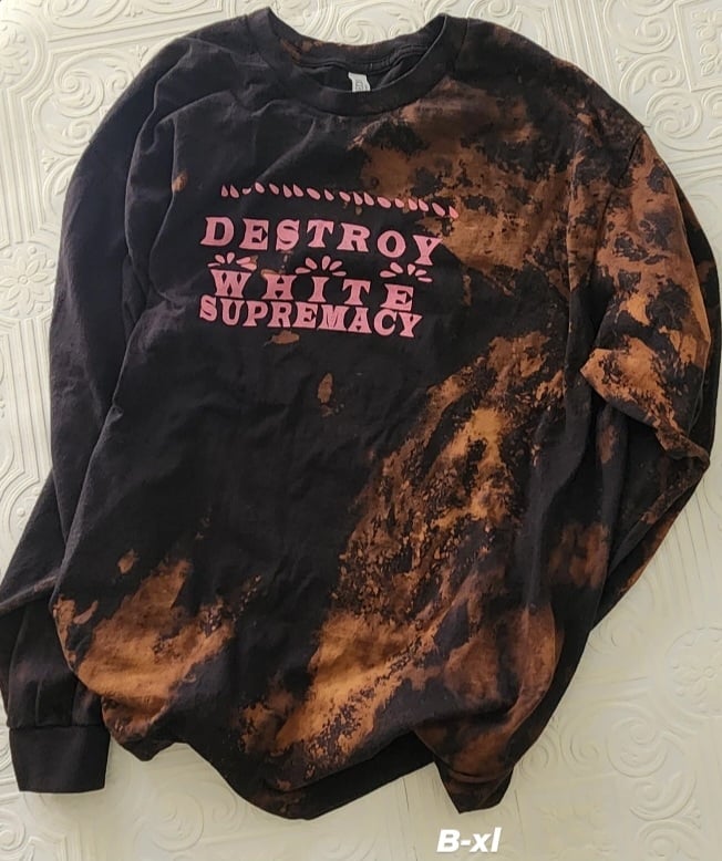 Destroy White Supremacy reverse dyed black shirts