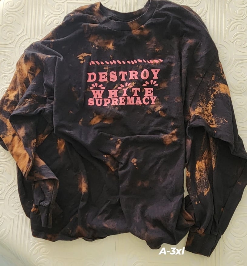 Destroy White Supremacy reverse dyed black shirts