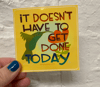 it doesnt have to get done today vinyl sticker