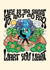 Life is too short to not go for what you want - PRINT