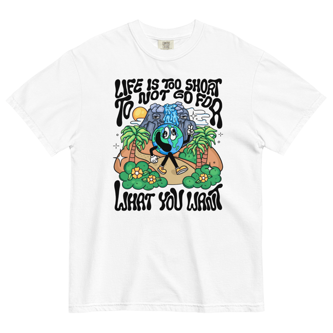 Life is too short to not go for what you want — T-Shirt