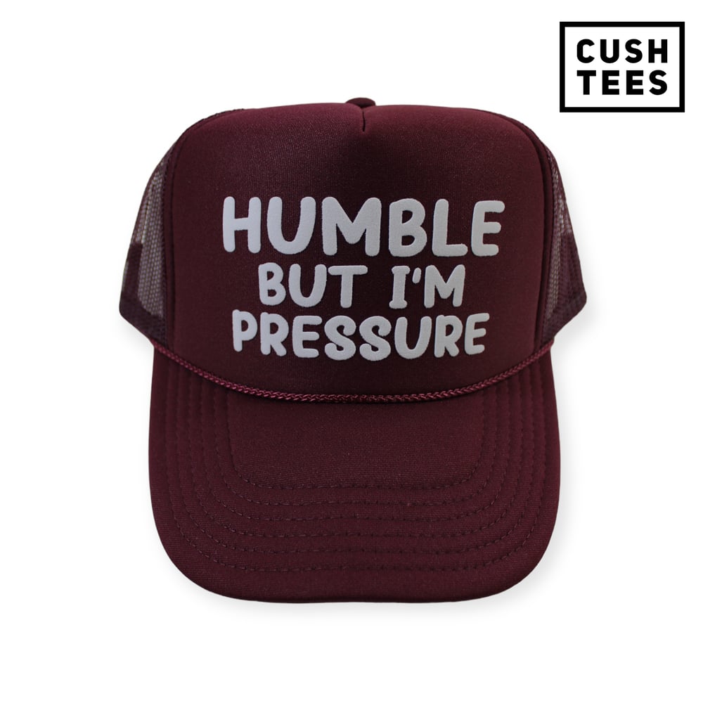 Humble but I'm pressure (Trucker Hat) Maroon