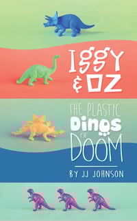 Iggy & Oz: The Plastic Dinos of Doom: Book 1
