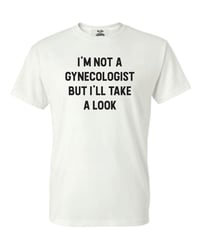 Image 2 of I'm Not A Gynecologist T- Shirt