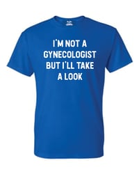 Image 1 of I'm Not A Gynecologist T- Shirt