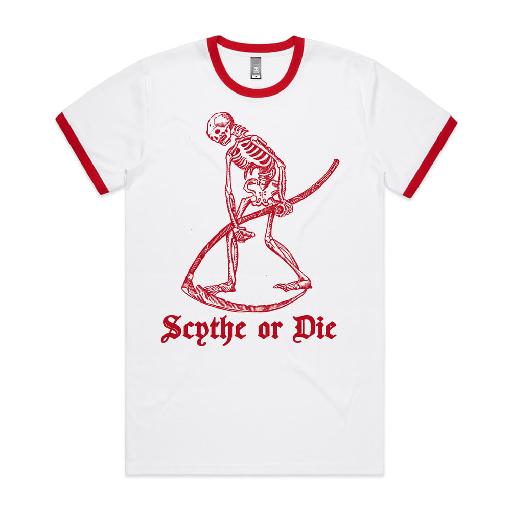 Scythe or Die.  (RINGER TEE)