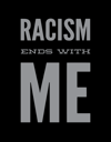 RACISM ENDS WITH ME