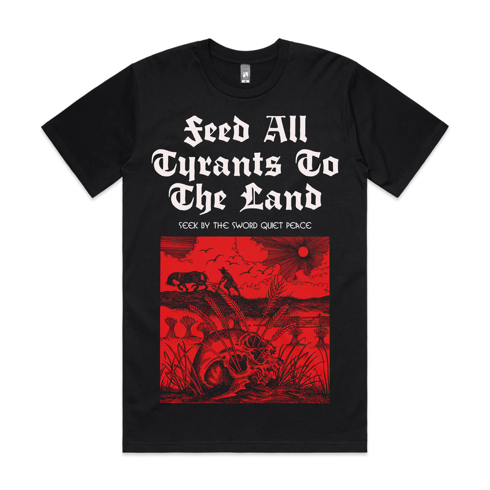 feed all tyrants to the land. (BLACK)