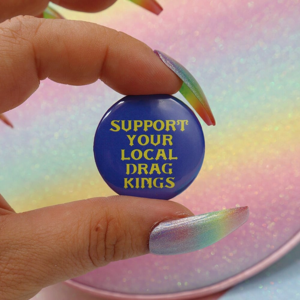 Image of Support Your Local Drag Kings Button Badge