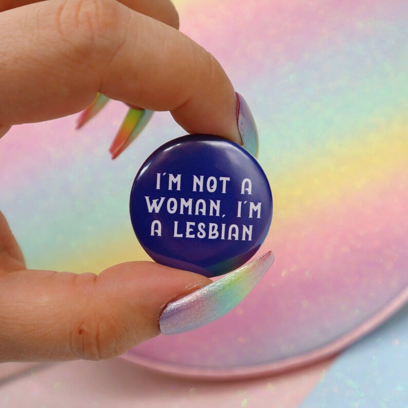 Image of I'm Not A Woman, I'm A Lesbian Button Badge