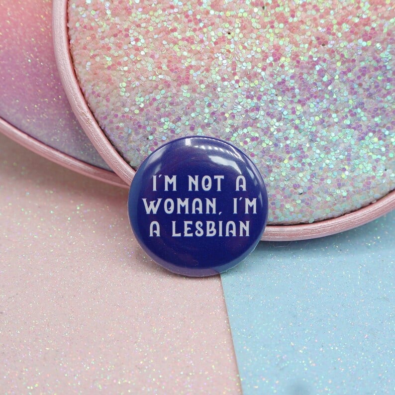 Image of I'm Not A Woman, I'm A Lesbian Button Badge