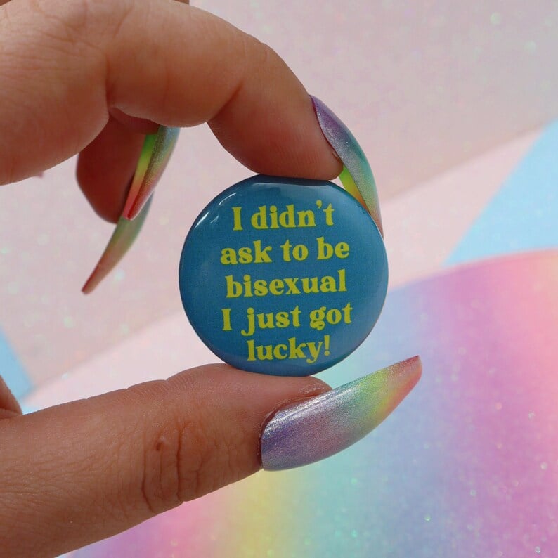 Image of I Didn't Ask To Be Bisexual I Just Got Lucky! Button Badge