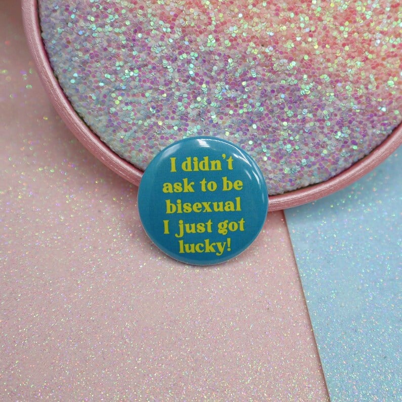 Image of I Didn't Ask To Be Bisexual I Just Got Lucky! Button Badge