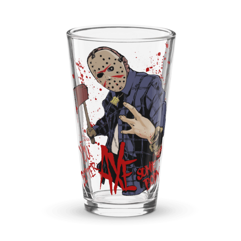 You Better AXE Somebody Pint Glass