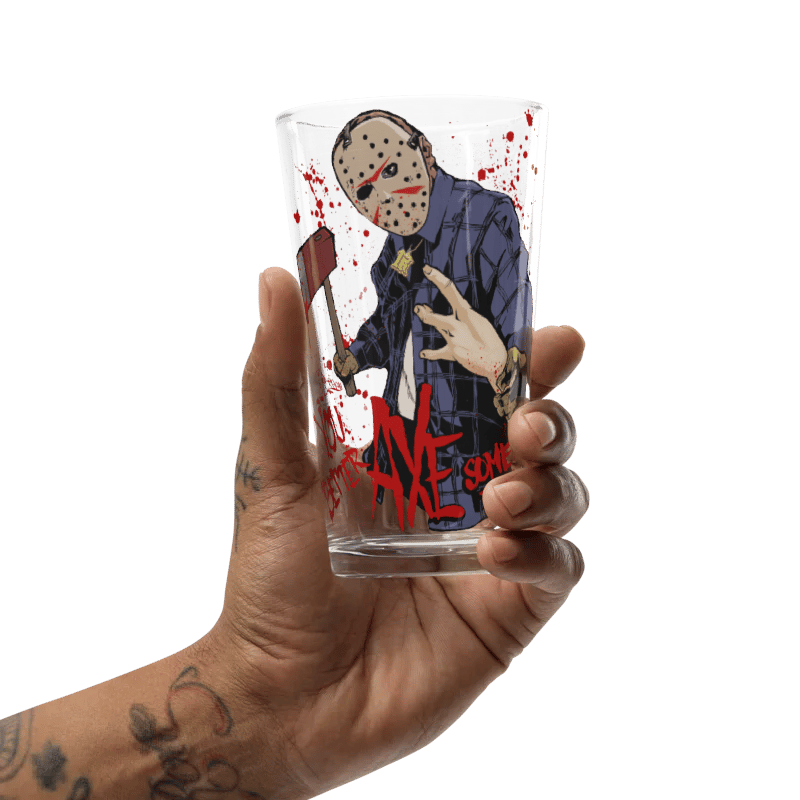 You Better AXE Somebody Pint Glass